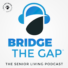 Bridge the Gap The Senior Living Podcast