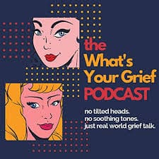 Whats Your Grief Podcast