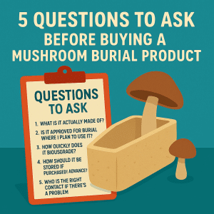 5 Questions to Ask Before Buying a Mushroom Burial Product