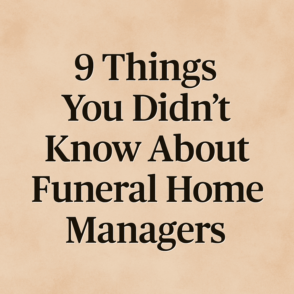 9 Things You Did Not Know Abut Funeral Home Managers